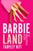Barbieland : The Unauthorized History