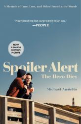 Spoiler Alert: the Hero Dies : A Memoir of Love, Loss, and Other Four-Letter Words