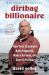 Dirtbag Billionaire : How Yvon Chouinard Built Patagonia, Made a Fortune, and Gave It All Away