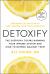 Detoxify : Live Clean, Reduce Inflammation, and Reclaim Your Health