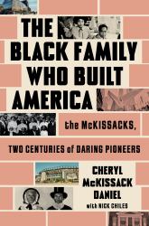 The Black Family Who Built America : The Mckissacks, Two Centuries of Daring Pioneers