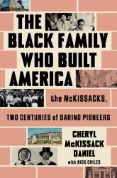 The Black Family Who Built America : The Mckissacks, Two Centuries of Daring Pioneers