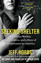 Seeking Shelter : A Working Mother, Her Children, and a Story of Homelessness in America