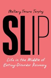 Slip : Life in the Middle of Eating Disorder Recovery