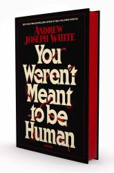 You Weren't Meant to Be Human : A Novel