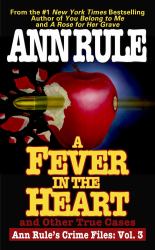 A Fever in the Heart : Ann Rule's Crime Files Volume III