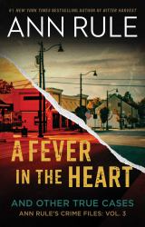 A Fever in the Heart : Ann Rule's Crime Files Volume III