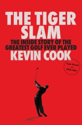 The Tiger Slam : The Inside Story of the Greatest Golf Ever Played (Tiger Woods In 2000-2001)