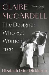 Claire Mccardell : The Designer Who Set Women Free