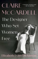 Claire Mccardell : The Designer Who Set Women Free