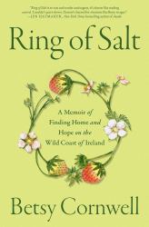 Ring of Salt : A Memoir of Finding Home and Hope on the Wild Coast of Ireland