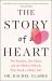 Story of a Heart : Two Families, One Heart, and the Medical Miracle That Saved a Child's Life