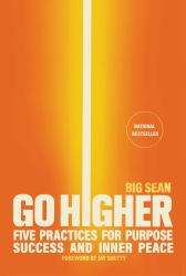 Go Higher : Five Practices for Purpose, Success, and Inner Peace
