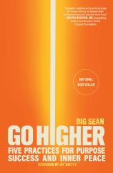 Go Higher : Five Practices for Purpose, Success, and Inner Peace