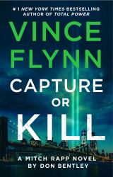 Capture or Kill : A Mitch Rapp Novel by Don Bentley