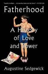 Fatherhood : A History of Love and Power