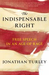 The Indispensable Right : Free Speech in an Age of Rage