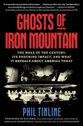 Ghosts of Iron Mountain : The Hoax of the Century, Its Enduring Impact, and What It Reveals about America Today