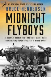 Midnight Flyboys : The American Bomber Crews and Allied Secret Agents Who Aided the French Resistance in World War II