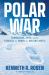 Polar War : Submarines, Spies, and the Struggle for Power in a Melting Arctic