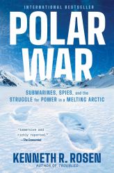 Polar War : Submarines, Spies, and the Struggle for Power in a Melting Arctic