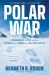 Polar War : Submarines, Spies, and the Struggle for Power in a Melting Arctic
