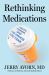 Rethinking Medications : Truth, Power, and the Drugs You Take