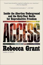 Access : Inside the Abortion Underground and the Sixty-Year Battle for Reproductive Freedom