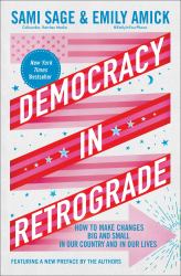 Democracy in Retrograde : How to Make Changes Big and Small in Our Country and in Our Lives