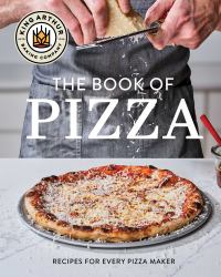 King Arthur Baking Company's Book of Pizza : Recipes for Every Pizza Maker