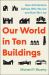 Our World In&nbsp;Ten&nbsp;Buildings : How Architecture Defines Who We Are and How We Live