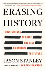 Erasing History : How Fascists Rewrite the Past to Control the Future