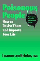 Poisonous People : How to Resist Them and Improve Your Life