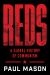 Reds : The History of Communism from Antiquity to Today's China (t)