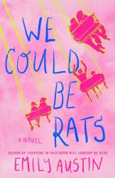 We Could Be Rats : A Novel