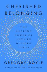 Cherished Belonging : The Healing Power of Love in Divided Times
