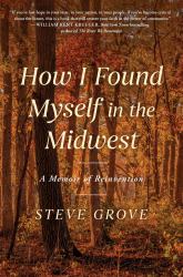 How I Found Myself in the Midwest : A Memoir of Reinvention