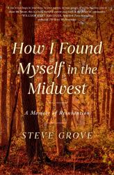 How I Found Myself in the Midwest : A Memoir of Reinvention