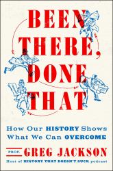 Been There, Done That : How Our History Shows What We Can Overcome