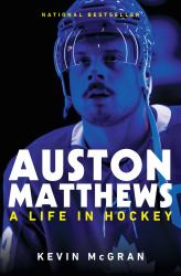 Auston Matthews : A Life in Hockey