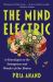 The Mind Electric : A Neurologist on the Strangeness and Wonder of Our Brains