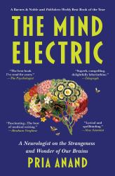 The Mind Electric : A Neurologist on the Strangeness and Wonder of Our Brains