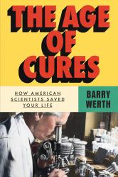 The Age of Cures : How American Scientists Saved Your Life