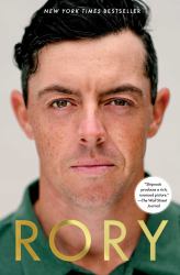 Rory : The Heartache and Triumph of Golf's Most Human Superstar