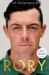 Rory : The Heartache and Triumph of Golf's Most Human Superstar