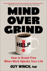 Mind over Grind : How to Break Free When Work Hijacks Your Life