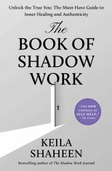 The Book of Shadow Work : Unlock the True You: the Must-Have Guide to Inner Healing and Authenticity