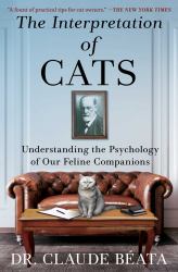 The Interpretation of Cats : Understanding the Psychology of Our Feline Companions