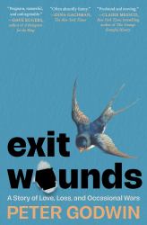 Exit Wounds : A Story of Love, Loss, and Occasional Wars