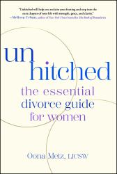 Unhitched : The Essential Divorce Guide for Women